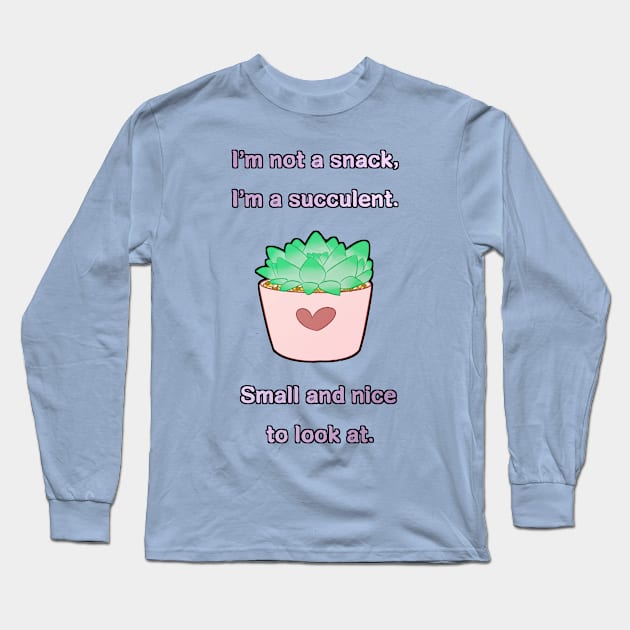 I'm Succulent. Long Sleeve T-Shirt by KissCute22